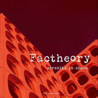 Factheory, Serenity In Chaos