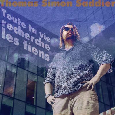 Thomas Simon Saddier, Toute Ta Vie Recherche Les Tiens