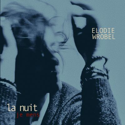 Élodie Wrobel, La Nuit Je Mens