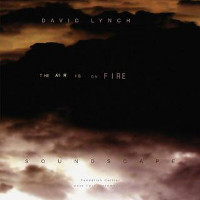 David Lynch, The Air Is On Fire